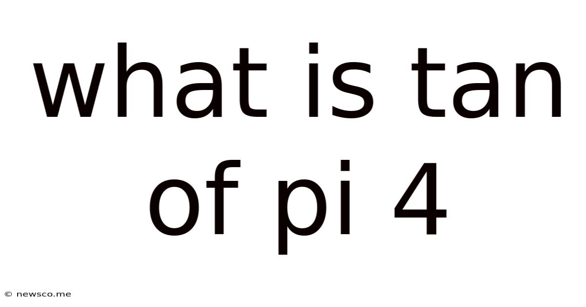 What Is Tan Of Pi 4