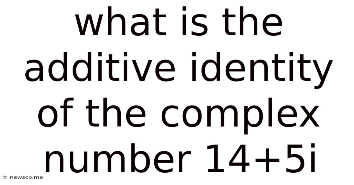 What Is The Additive Identity Of The Complex Number 14+5i