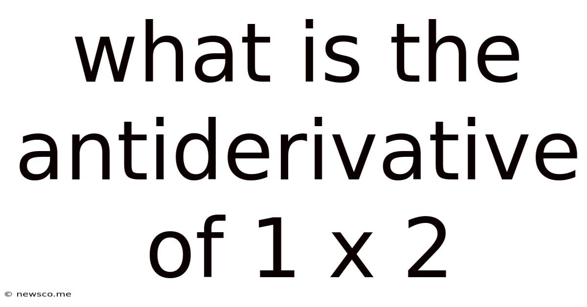 What Is The Antiderivative Of 1 X 2