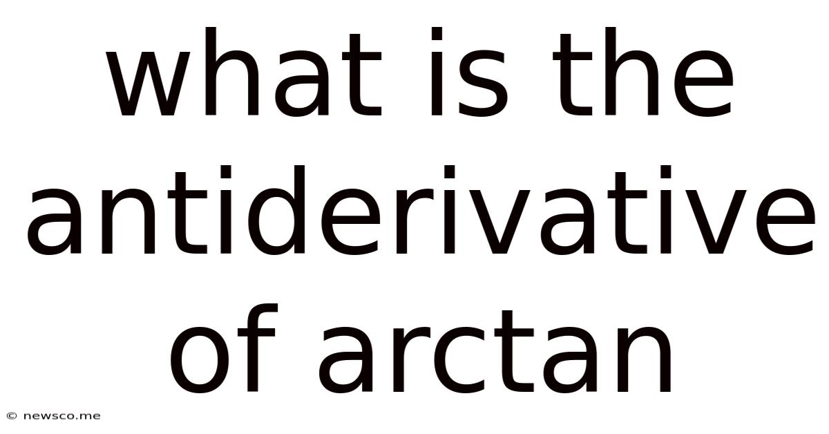 What Is The Antiderivative Of Arctan