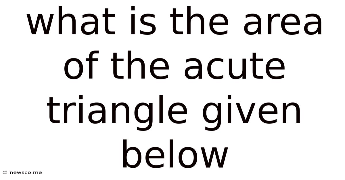 What Is The Area Of The Acute Triangle Given Below