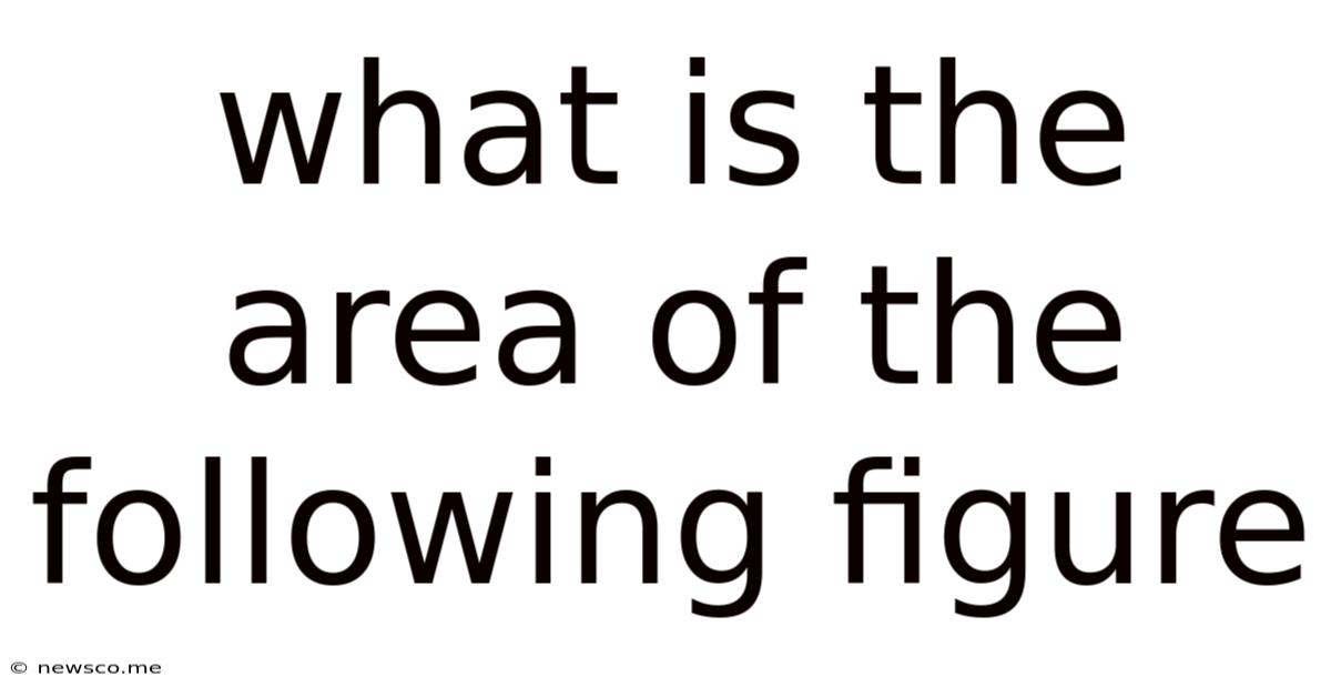 What Is The Area Of The Following Figure