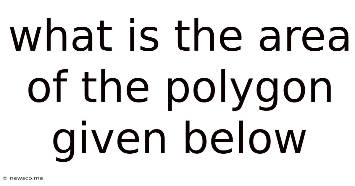 What Is The Area Of The Polygon Given Below