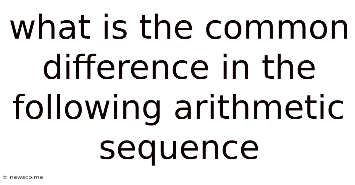 What Is The Common Difference In The Following Arithmetic Sequence