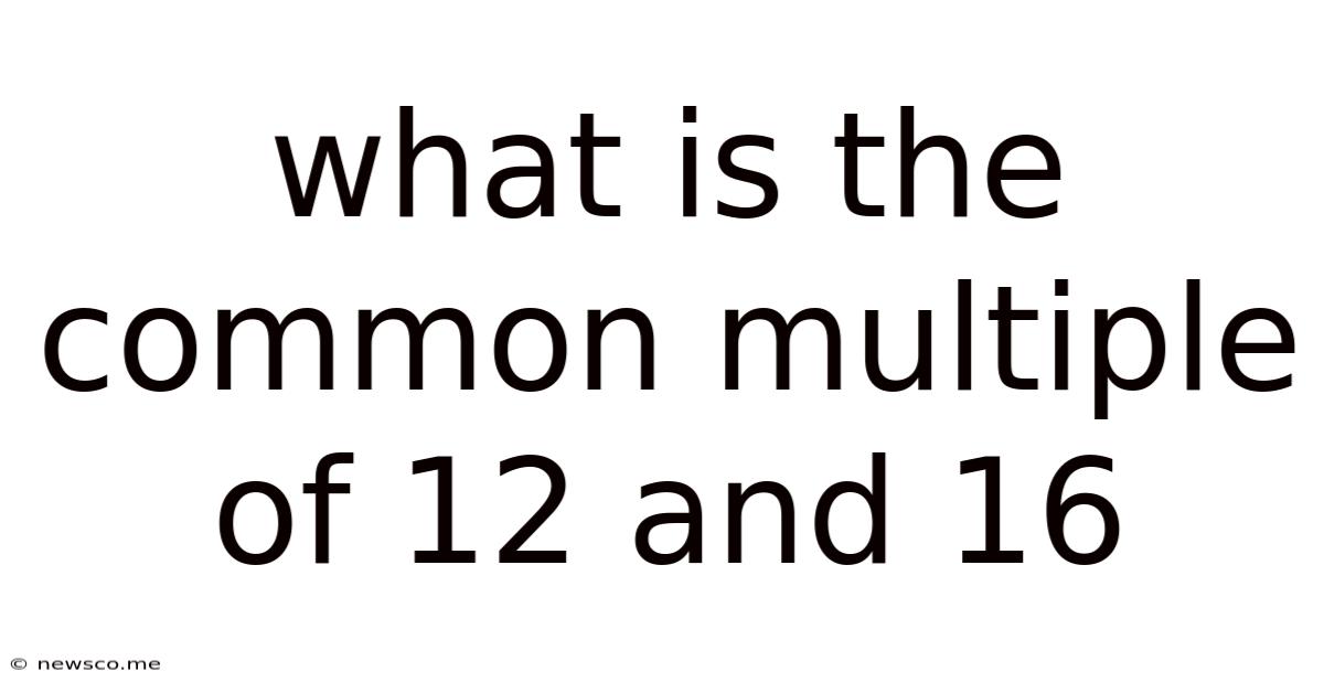 What Is The Common Multiple Of 12 And 16