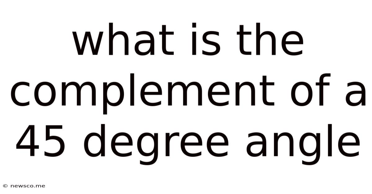What Is The Complement Of A 45 Degree Angle