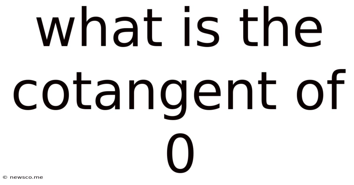 What Is The Cotangent Of 0