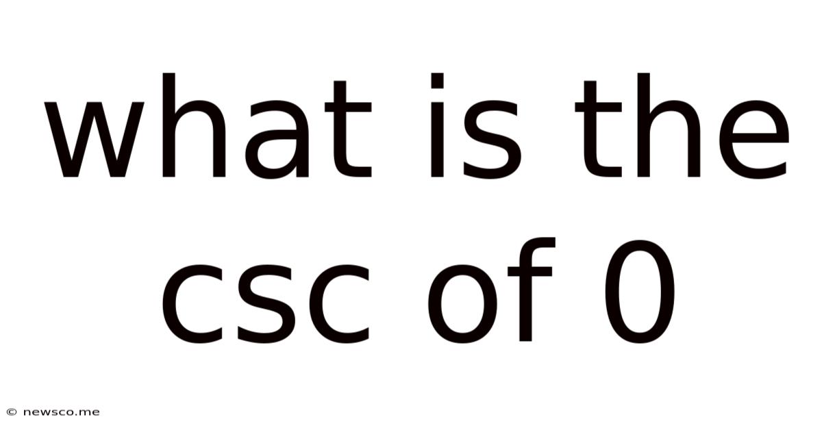 What Is The Csc Of 0