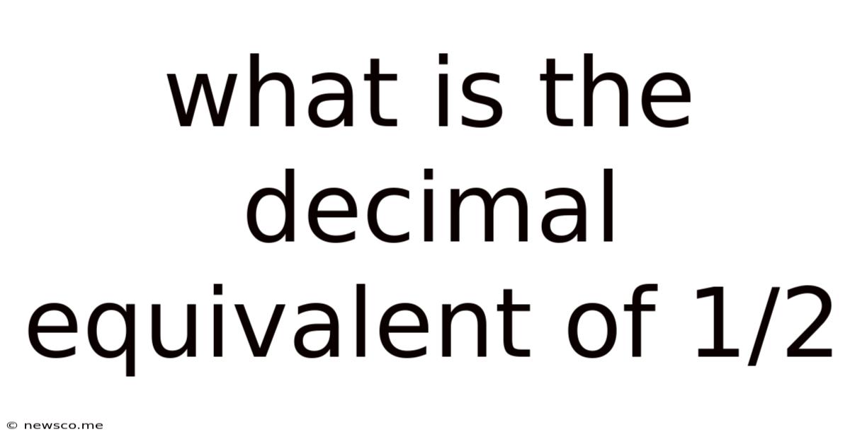 What Is The Decimal Equivalent Of 1/2