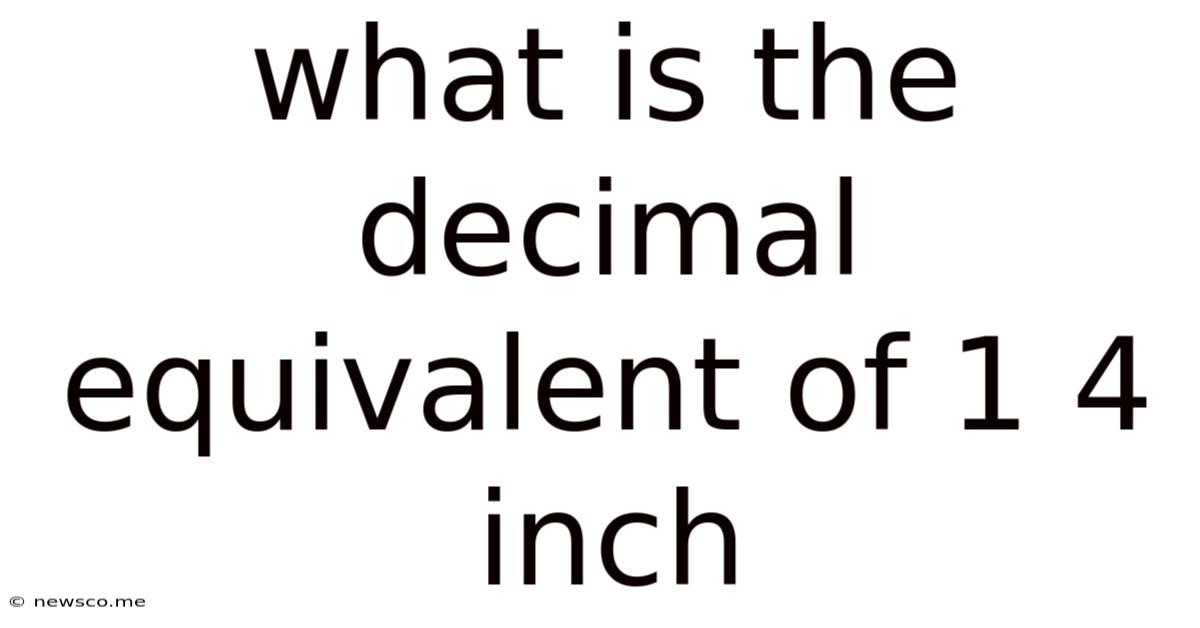 What Is The Decimal Equivalent Of 1 4 Inch