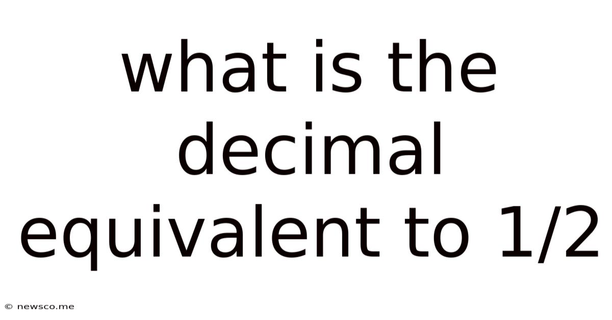 What Is The Decimal Equivalent To 1/2