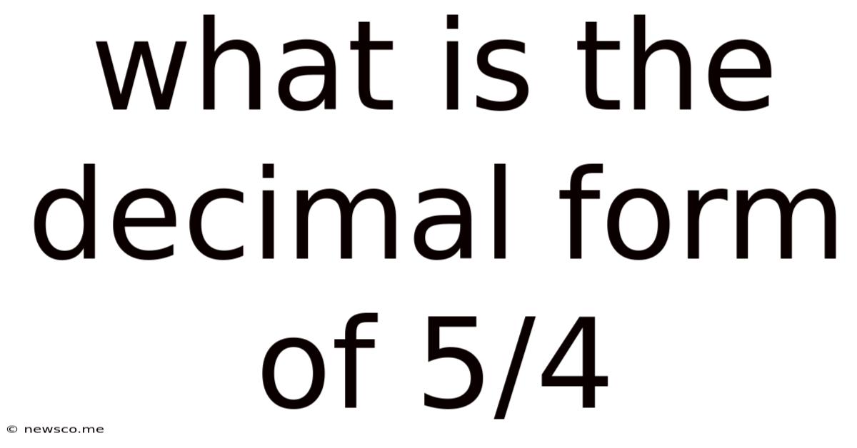 What Is The Decimal Form Of 5/4