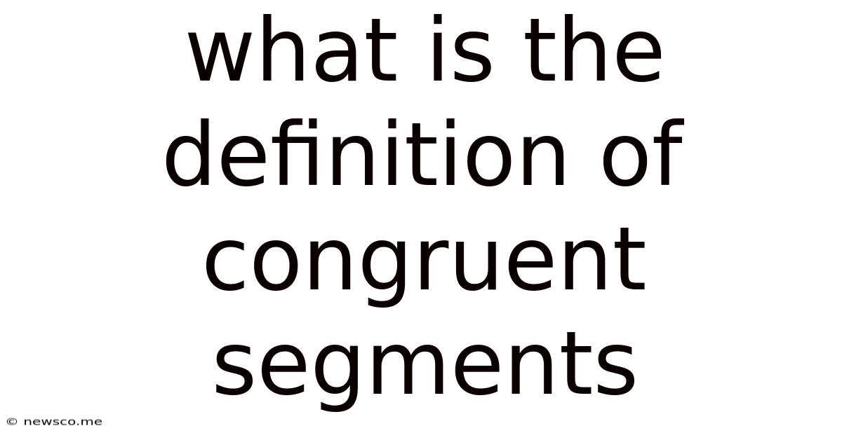 What Is The Definition Of Congruent Segments