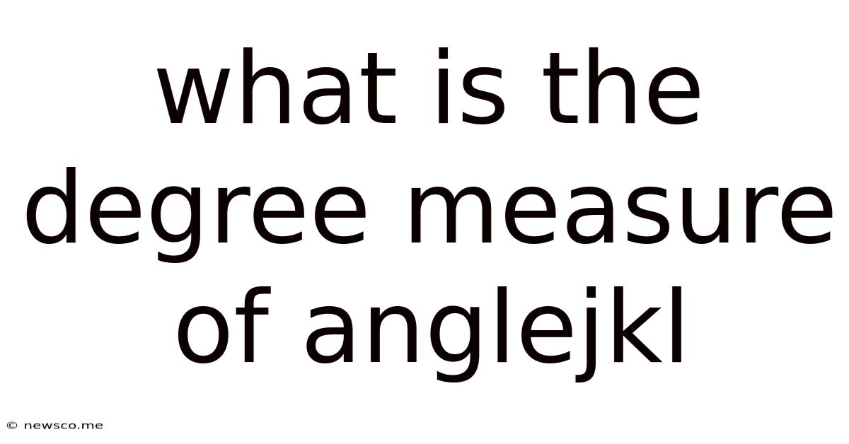 What Is The Degree Measure Of Anglejkl