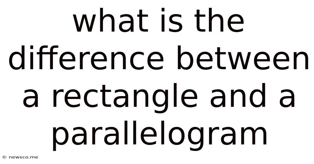 What Is The Difference Between A Rectangle And A Parallelogram