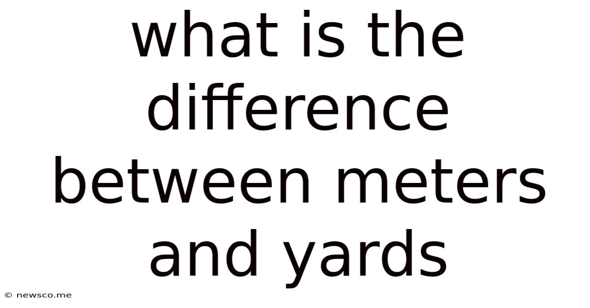 What Is The Difference Between Meters And Yards