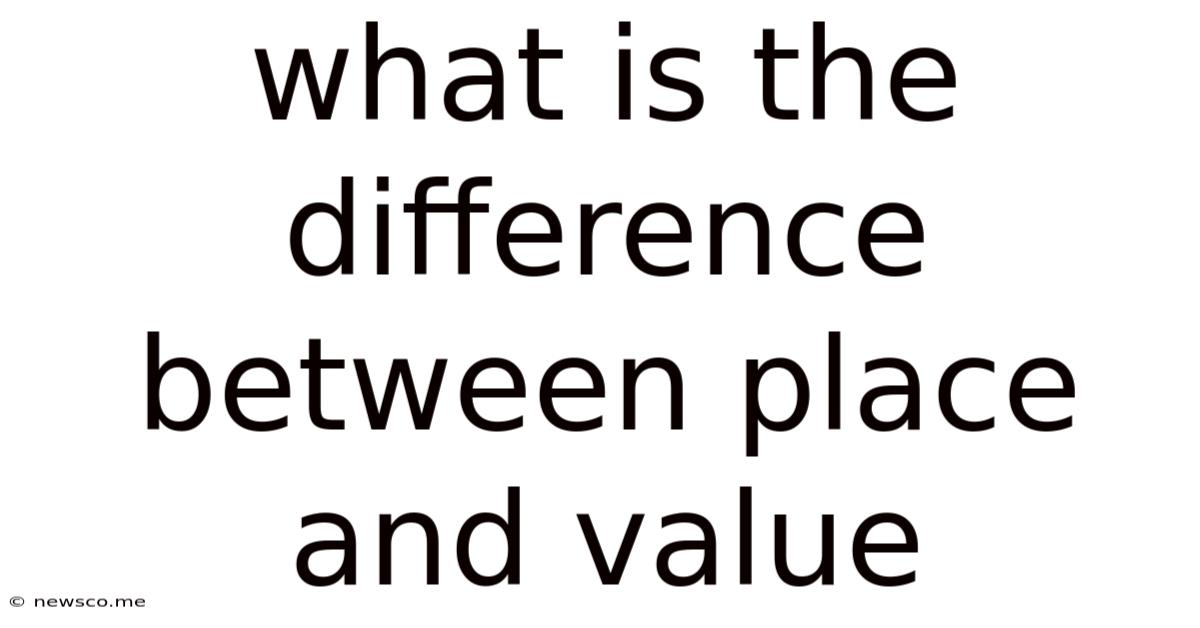 What Is The Difference Between Place And Value