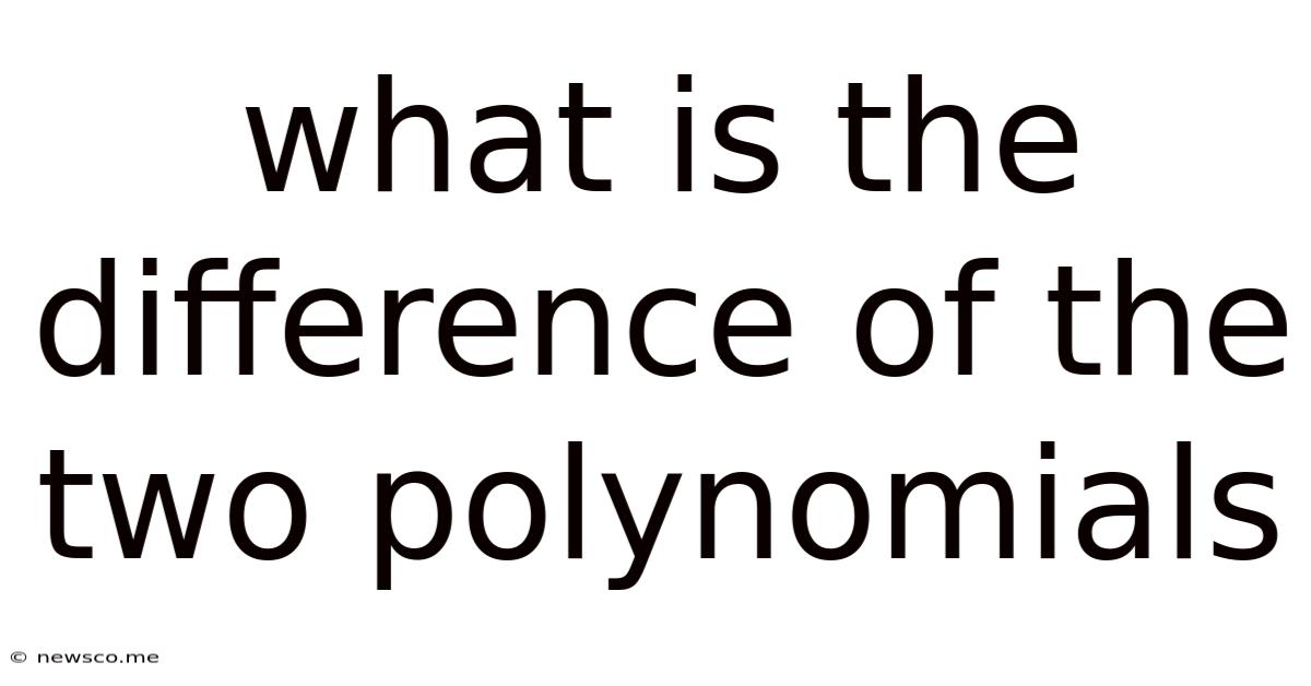 What Is The Difference Of The Two Polynomials