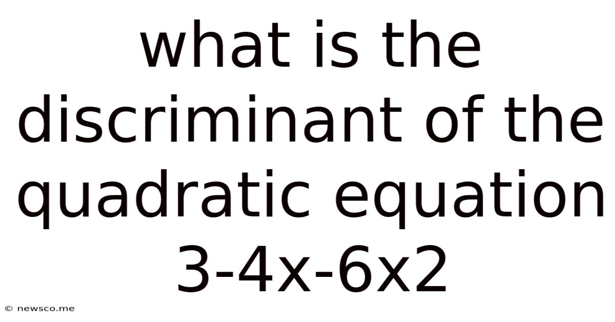 What Is The Discriminant Of The Quadratic Equation 3-4x-6x2