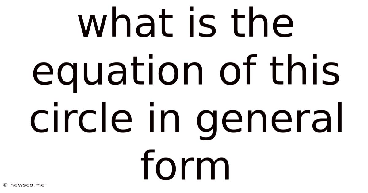 What Is The Equation Of This Circle In General Form