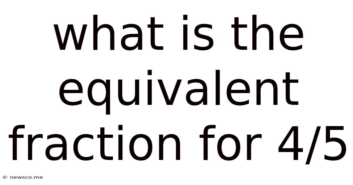 What Is The Equivalent Fraction For 4/5