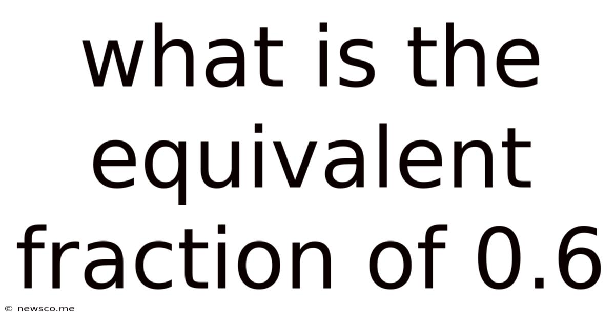 What Is The Equivalent Fraction Of 0.6