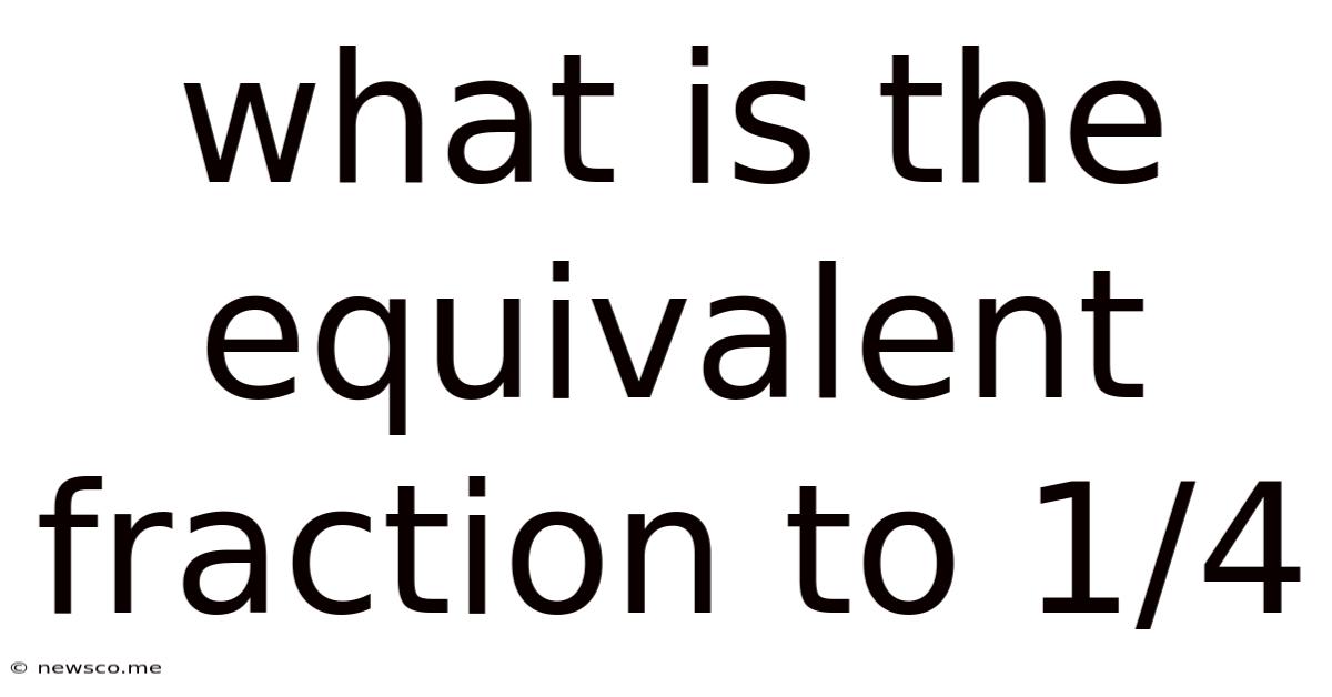 What Is The Equivalent Fraction To 1/4
