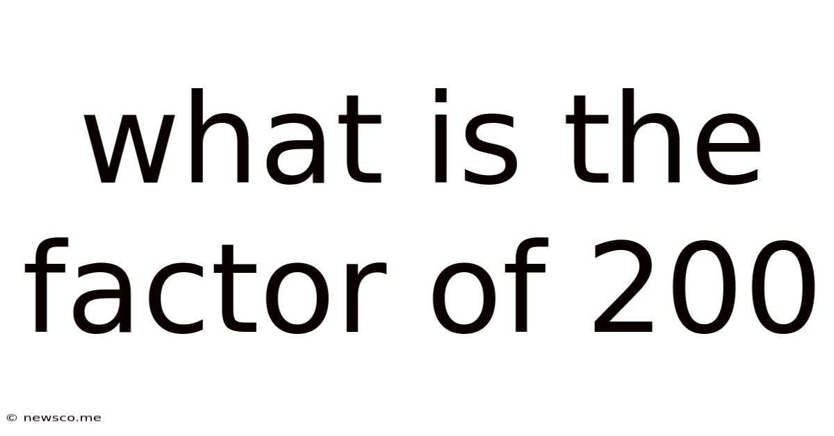 What Is The Factor Of 200