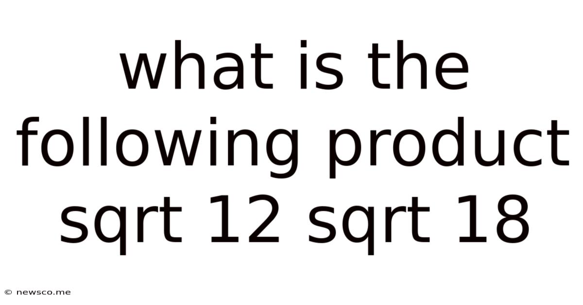 What Is The Following Product Sqrt 12 Sqrt 18