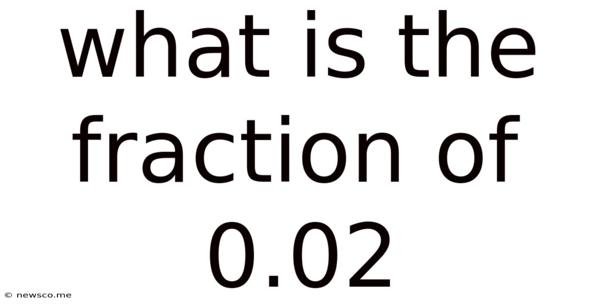 What Is The Fraction Of 0.02