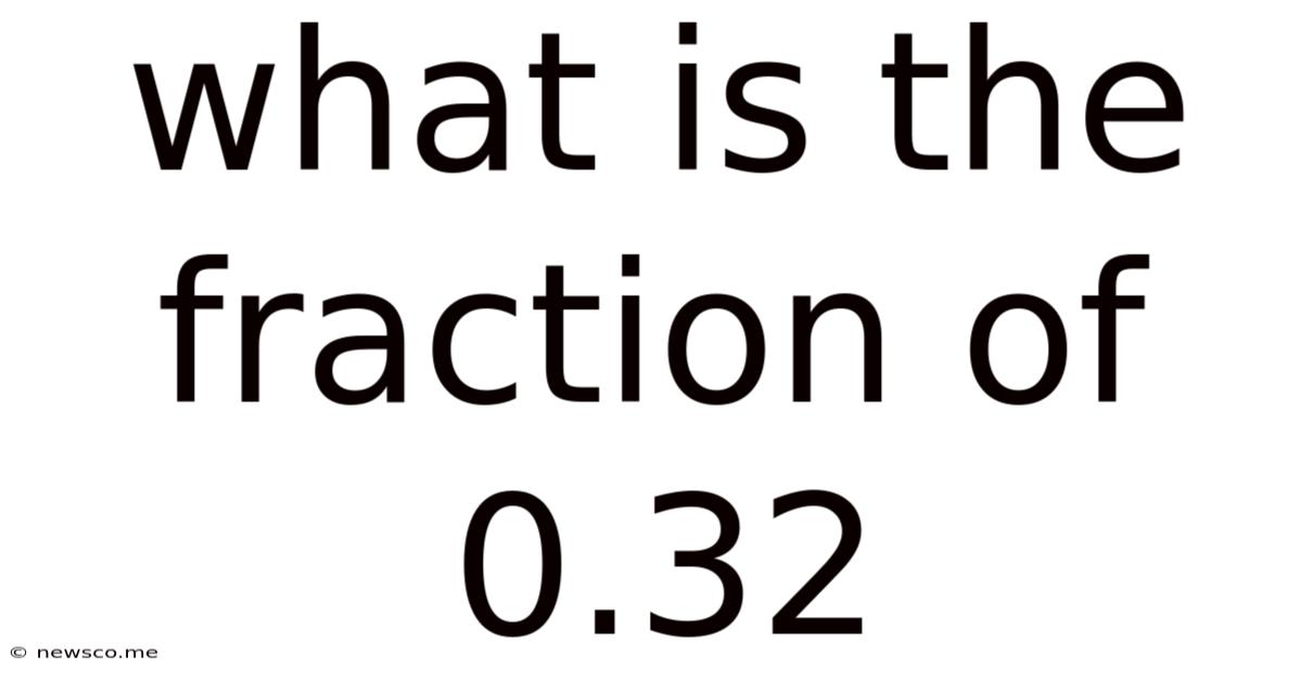 What Is The Fraction Of 0.32