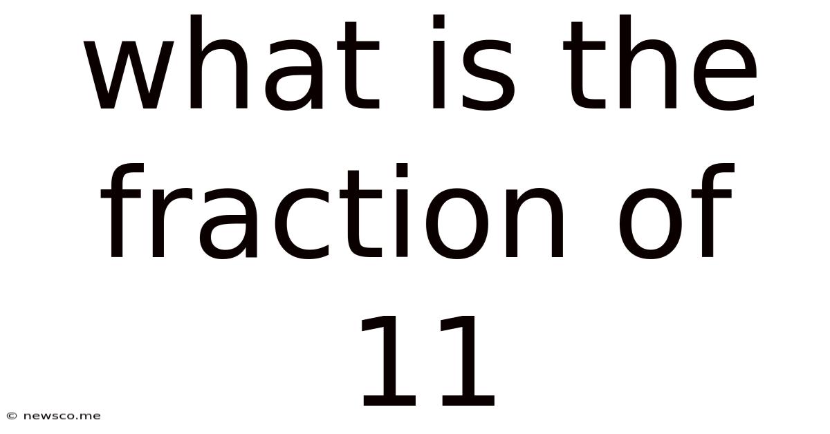 What Is The Fraction Of 11