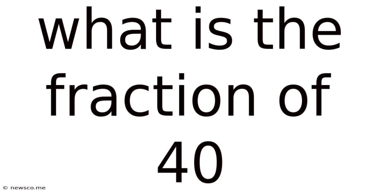 What Is The Fraction Of 40