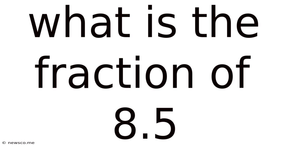 What Is The Fraction Of 8.5