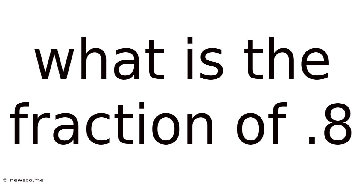 What Is The Fraction Of .8