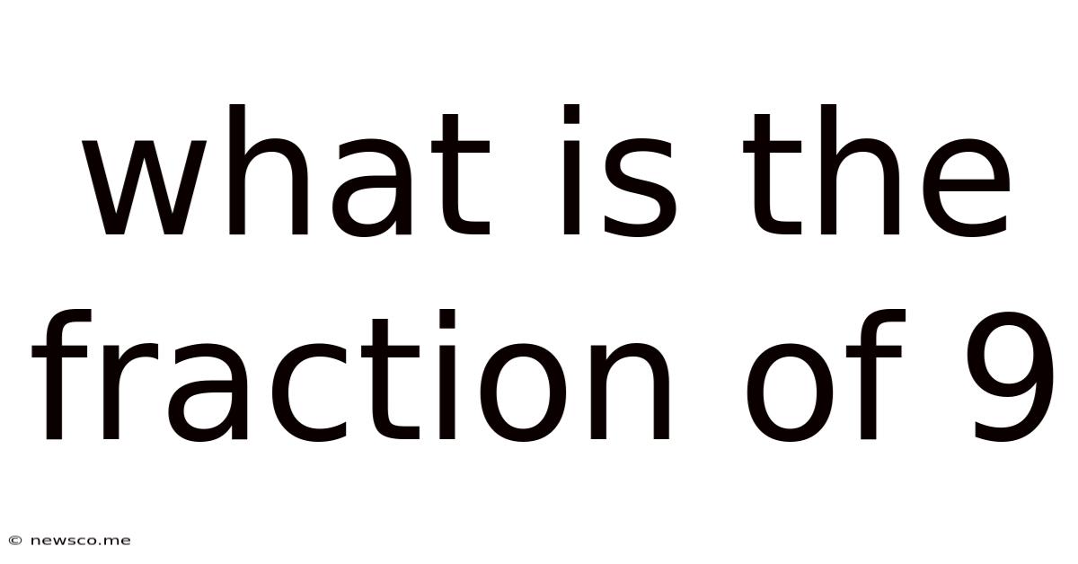 What Is The Fraction Of 9