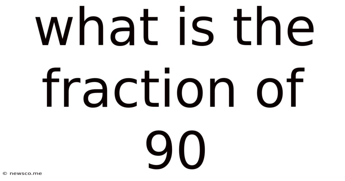 What Is The Fraction Of 90