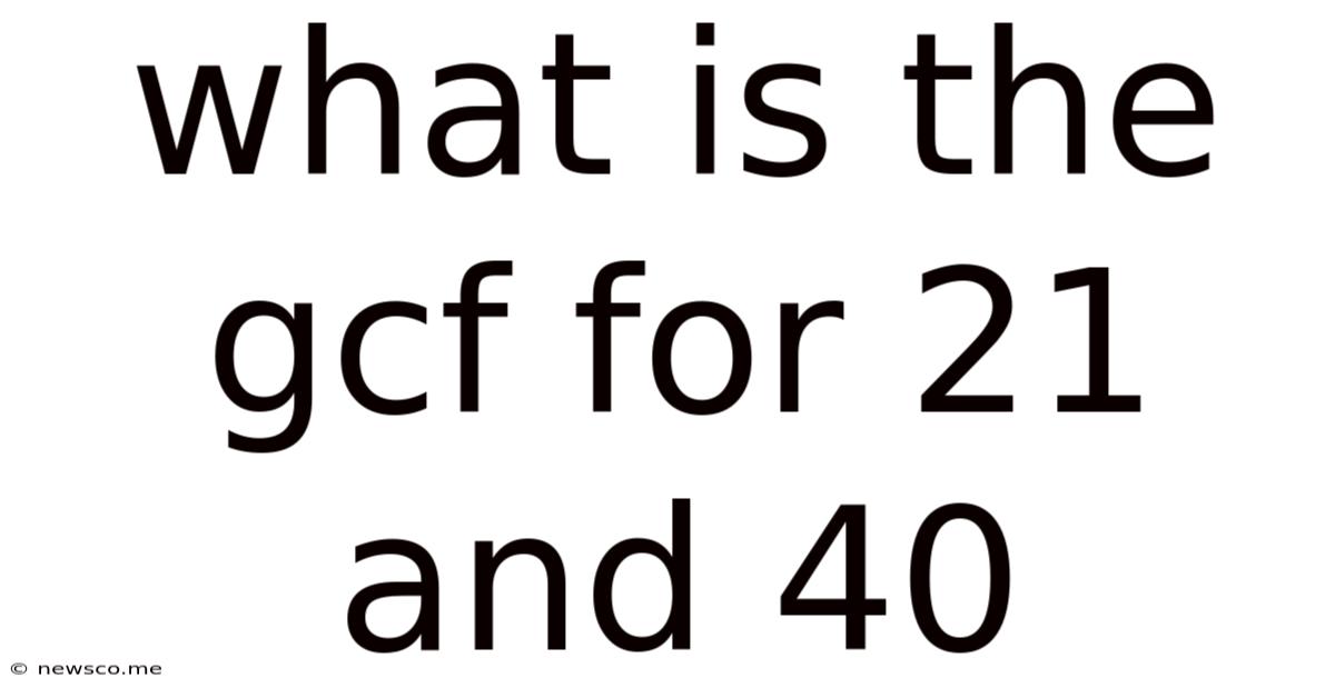 What Is The Gcf For 21 And 40