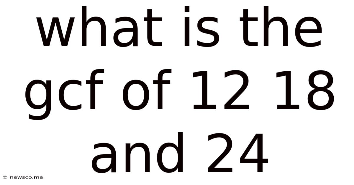 What Is The Gcf Of 12 18 And 24