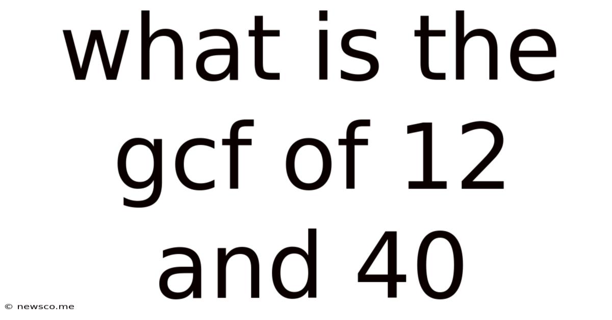 What Is The Gcf Of 12 And 40