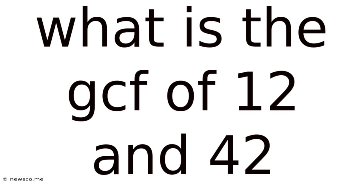 What Is The Gcf Of 12 And 42