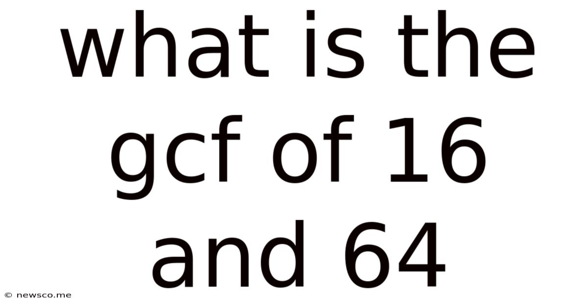 What Is The Gcf Of 16 And 64