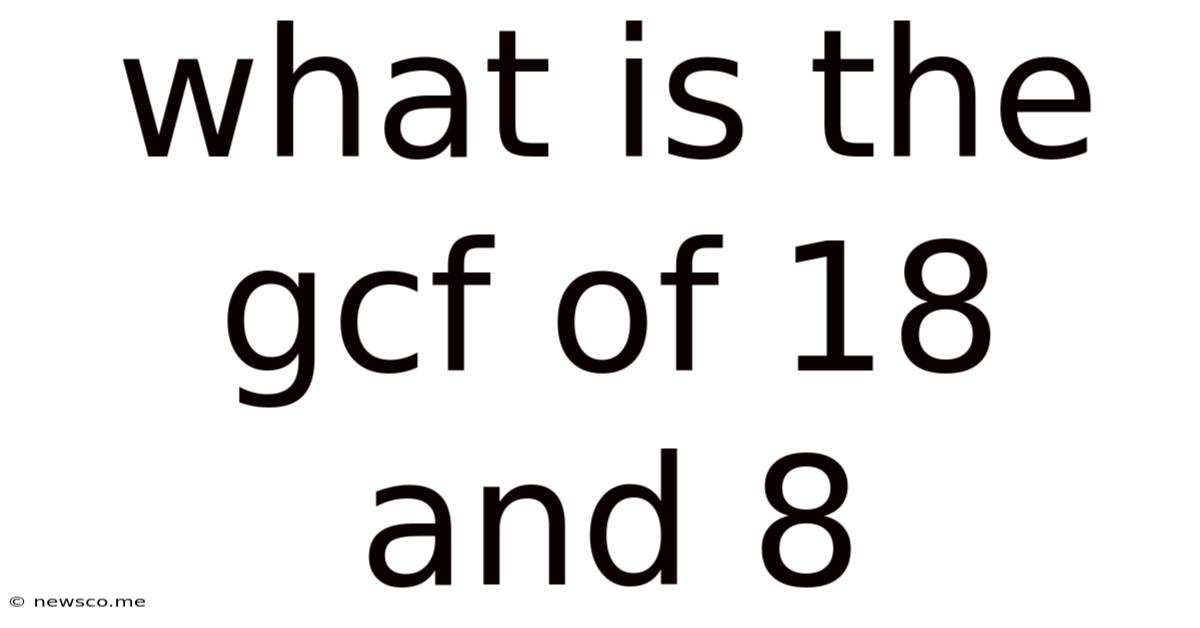 What Is The Gcf Of 18 And 8