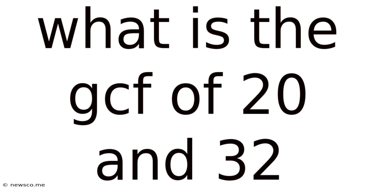 What Is The Gcf Of 20 And 32