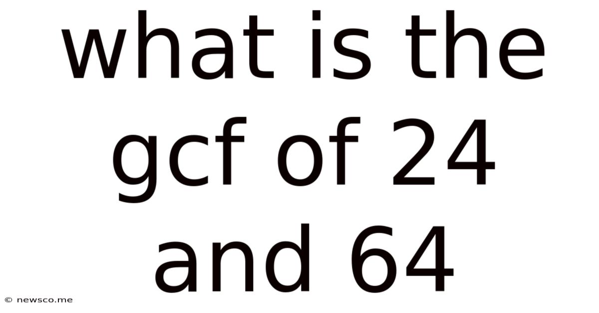 What Is The Gcf Of 24 And 64