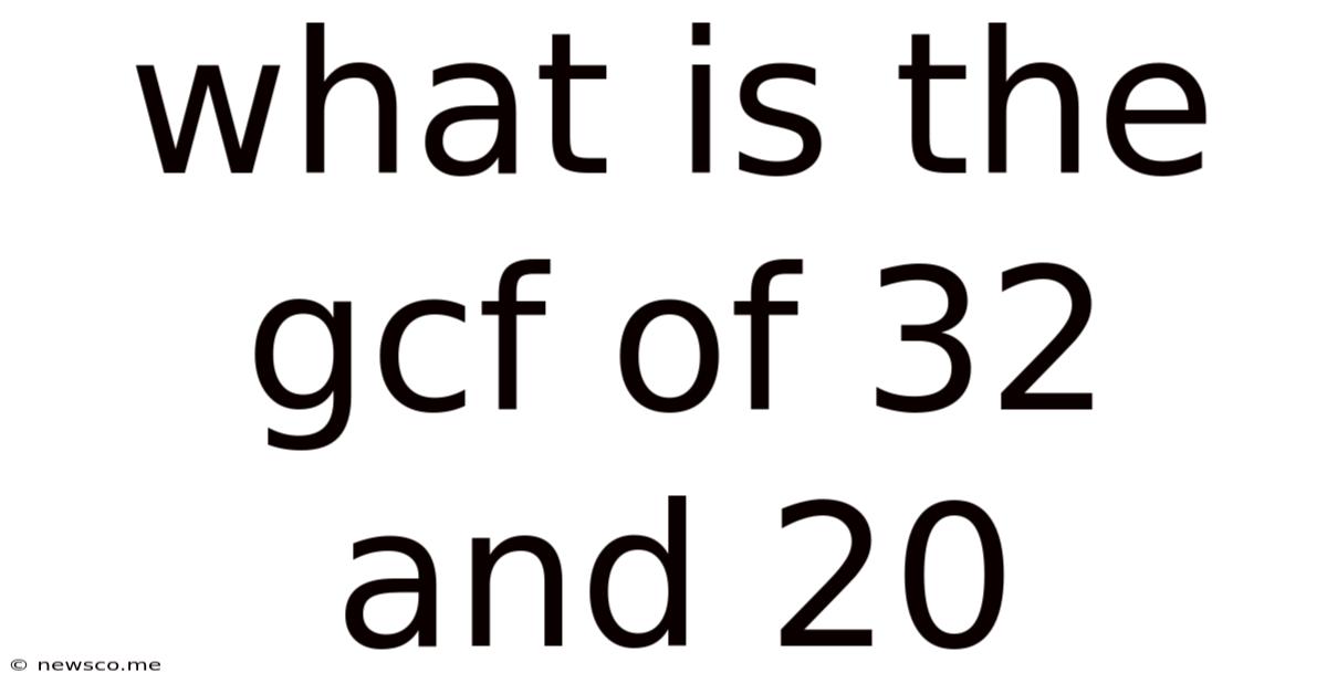 What Is The Gcf Of 32 And 20