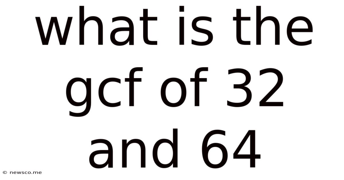 What Is The Gcf Of 32 And 64