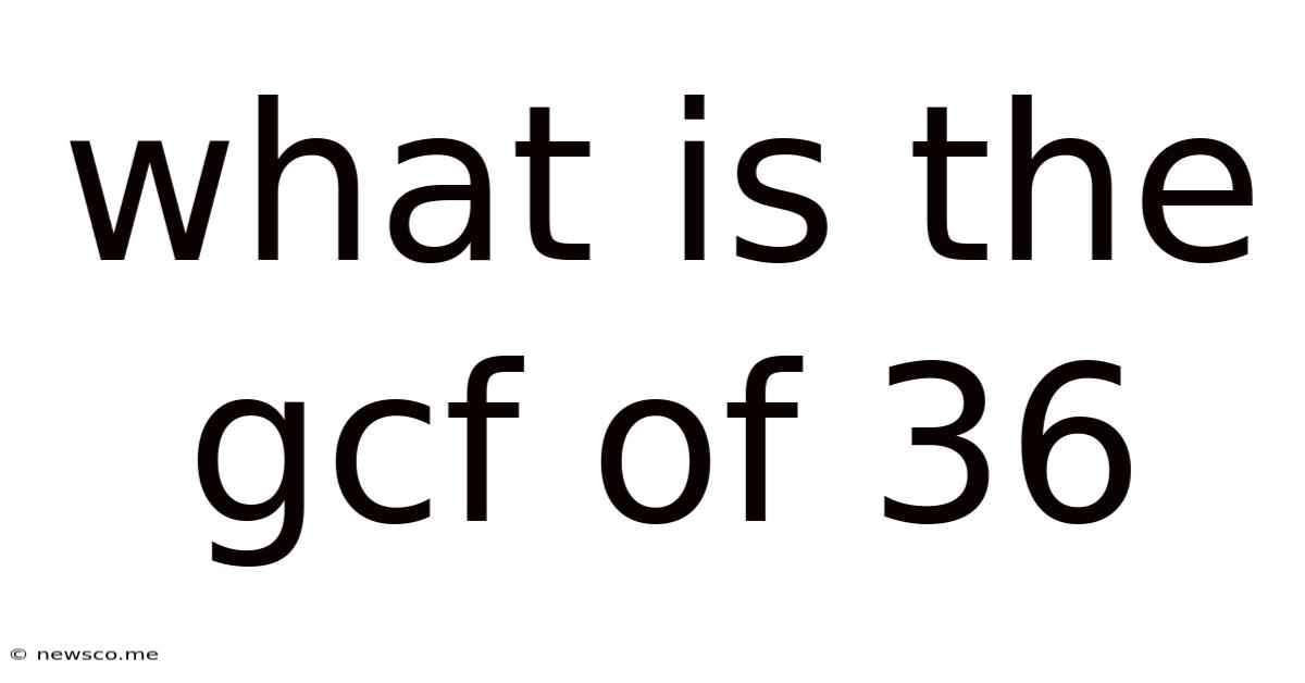 What Is The Gcf Of 36