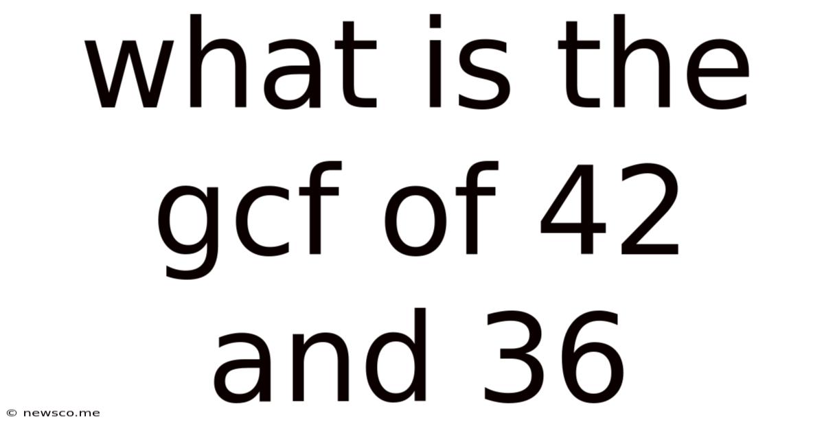 What Is The Gcf Of 42 And 36