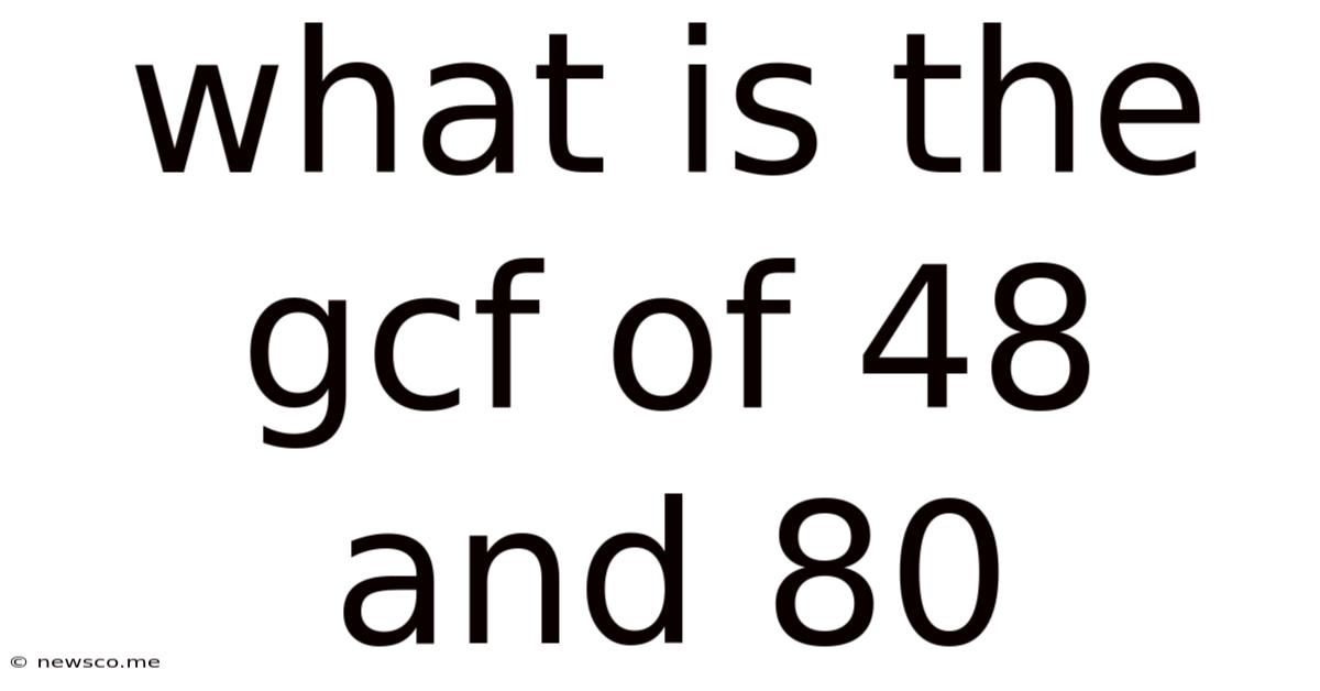 What Is The Gcf Of 48 And 80